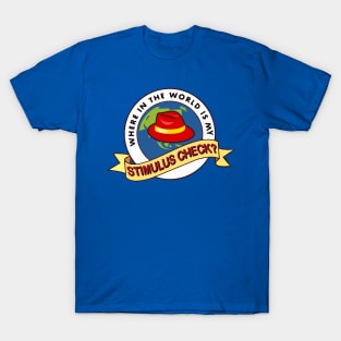 Where In The World Is My Stimulus Check? T-Shirt